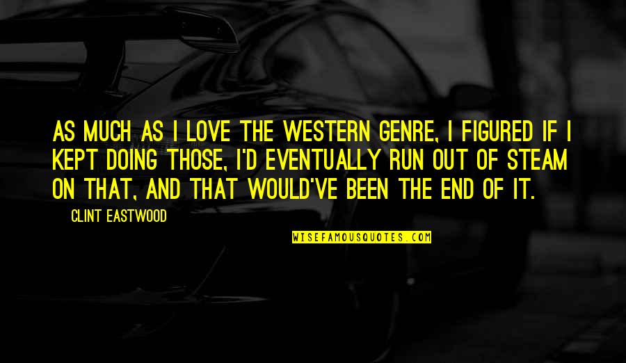 Kept Love Quotes By Clint Eastwood: As much as I love the Western genre,