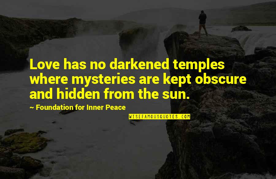 Kept Love Quotes By Foundation For Inner Peace: Love has no darkened temples where mysteries are