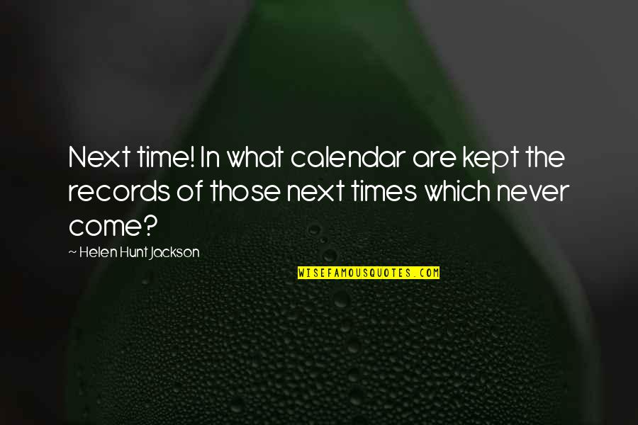 Kept Love Quotes By Helen Hunt Jackson: Next time! In what calendar are kept the