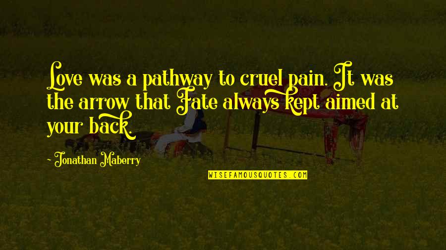 Kept Love Quotes By Jonathan Maberry: Love was a pathway to cruel pain. It