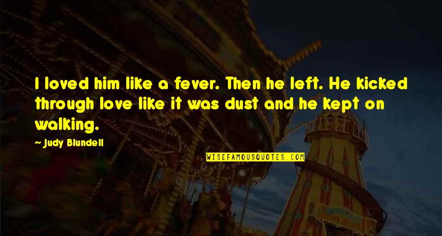 Kept Love Quotes By Judy Blundell: I loved him like a fever. Then he
