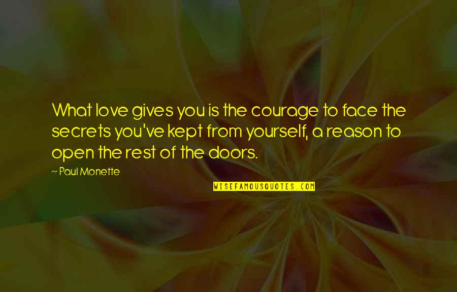 Kept Love Quotes By Paul Monette: What love gives you is the courage to