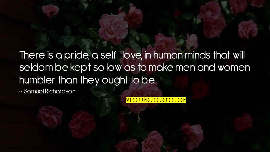 Kept Love Quotes By Samuel Richardson: There is a pride, a self-love, in human