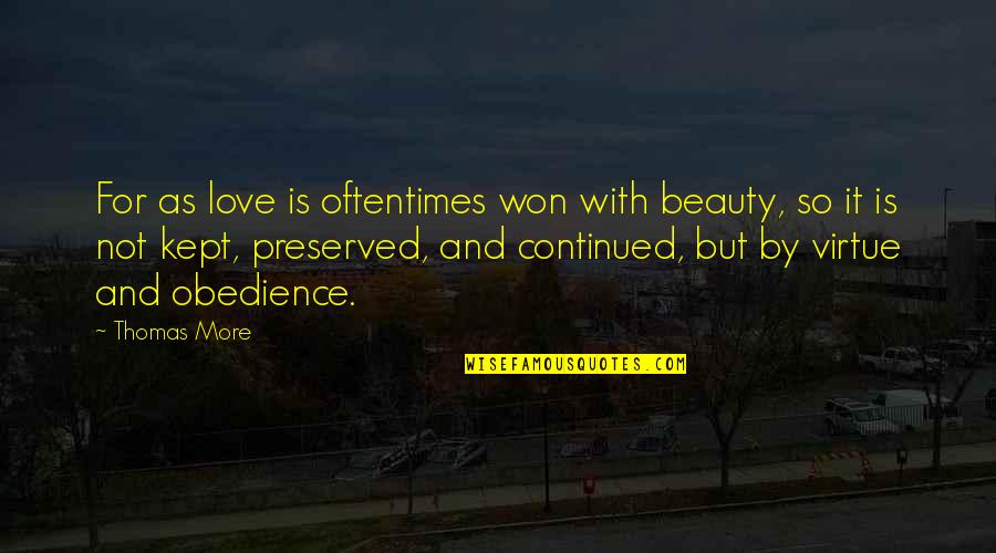 Kept Love Quotes By Thomas More: For as love is oftentimes won with beauty,