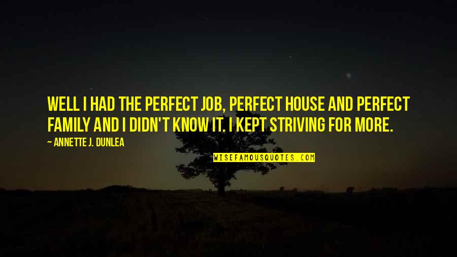 Kept Quotes By Annette J. Dunlea: Well I had the perfect job, perfect house