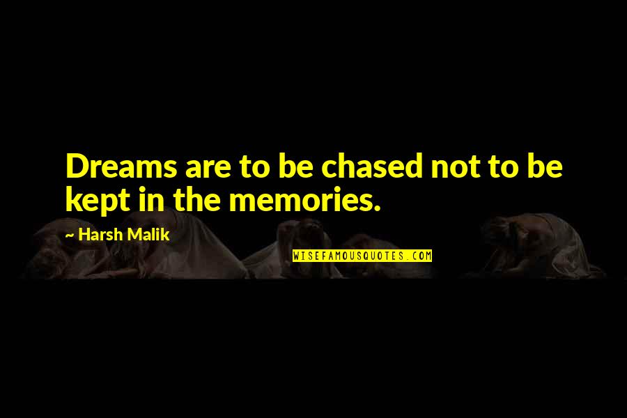 Kept Quotes By Harsh Malik: Dreams are to be chased not to be