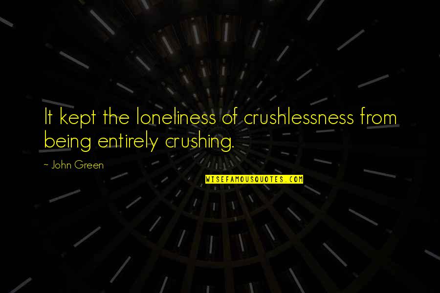 Kept Quotes By John Green: It kept the loneliness of crushlessness from being