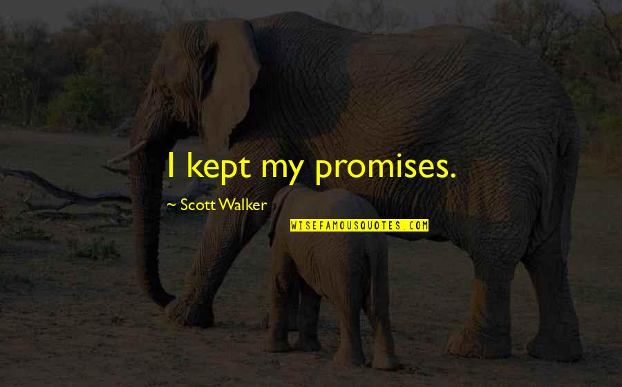 Kept Quotes By Scott Walker: I kept my promises.
