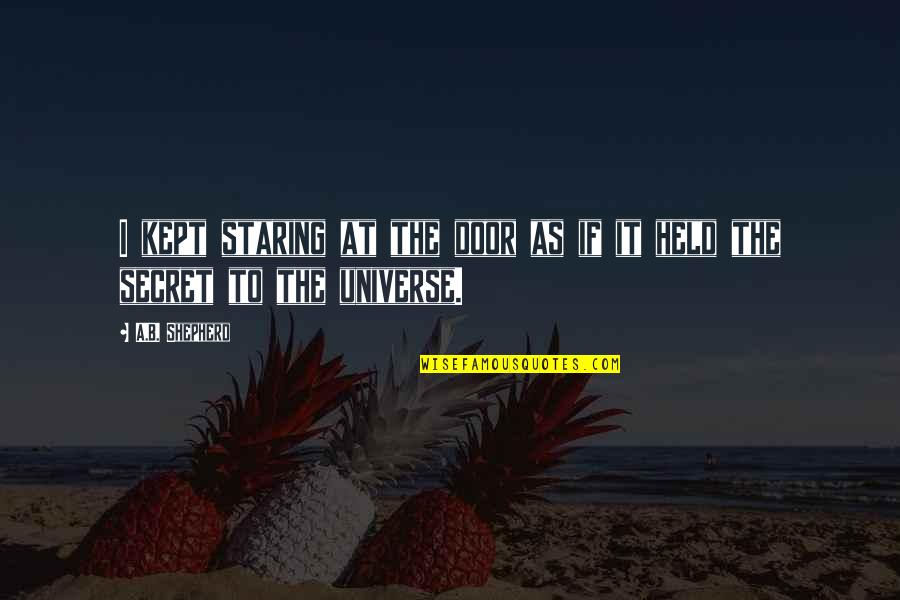 Kept Secret Quotes By A.B. Shepherd: I kept staring at the door as if