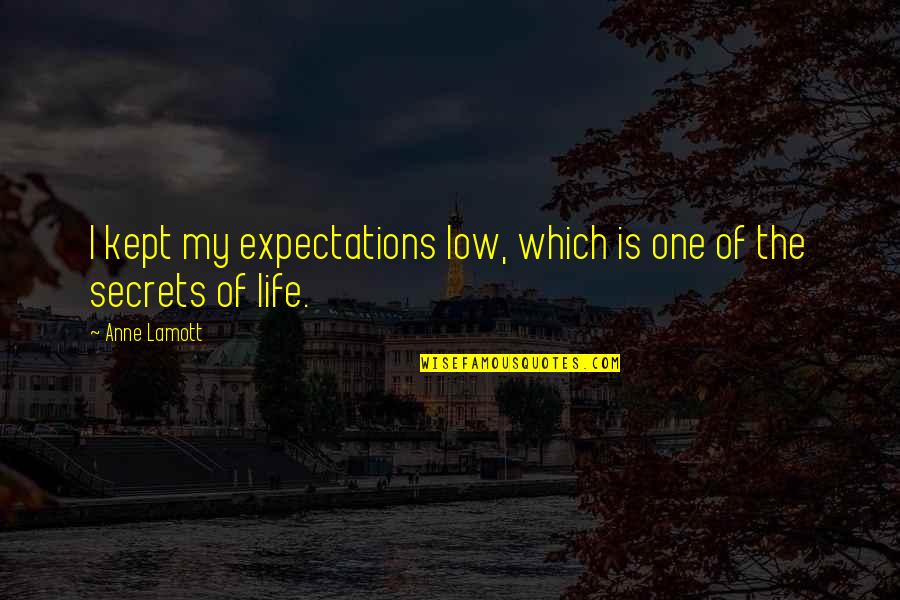 Kept Secret Quotes By Anne Lamott: I kept my expectations low, which is one