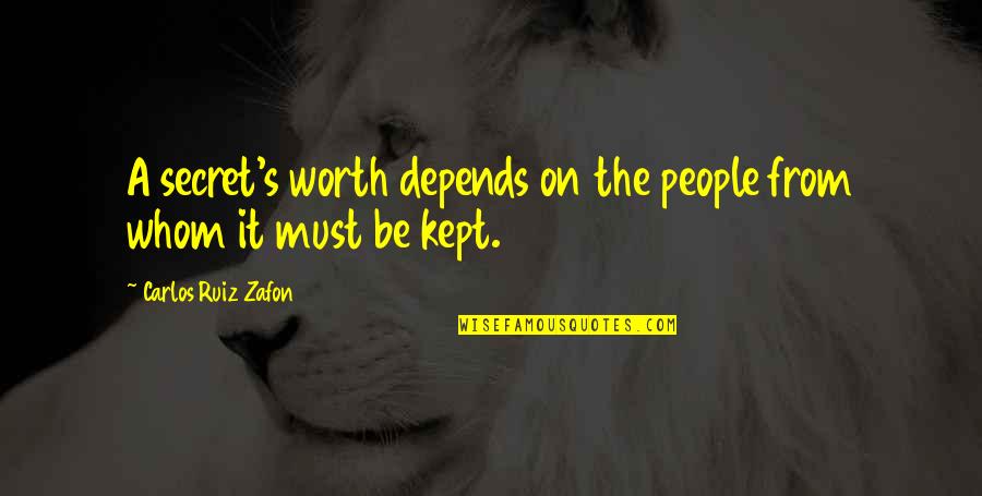 Kept Secret Quotes By Carlos Ruiz Zafon: A secret's worth depends on the people from