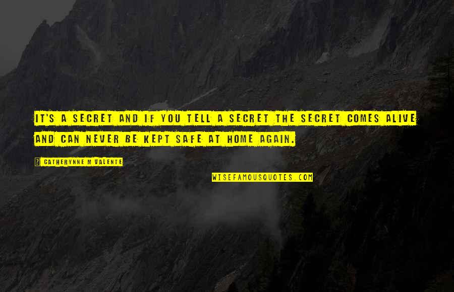 Kept Secret Quotes By Catherynne M Valente: It's a secret and if you tell a