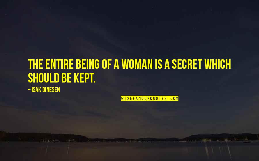 Kept Secret Quotes By Isak Dinesen: The entire being of a woman is a