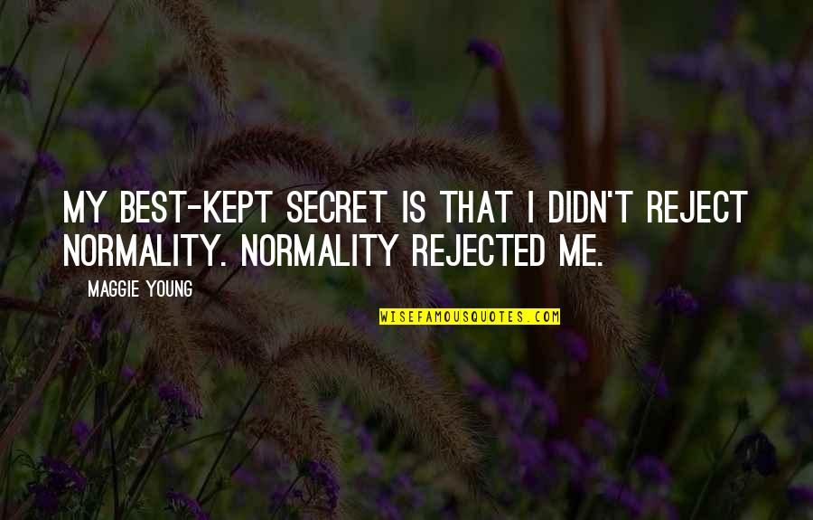 Kept Secret Quotes By Maggie Young: My best-kept secret is that I didn't reject
