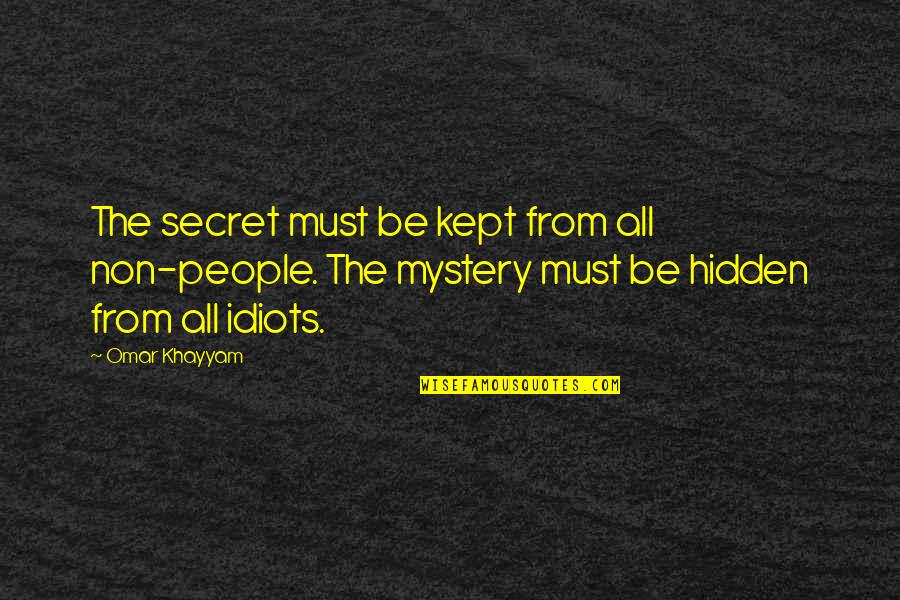 Kept Secret Quotes By Omar Khayyam: The secret must be kept from all non-people.