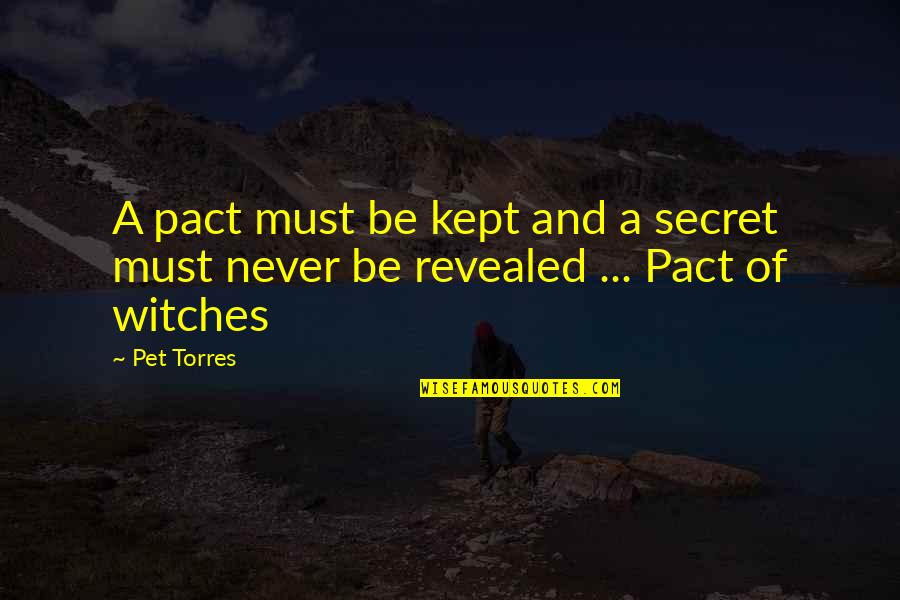Kept Secret Quotes By Pet Torres: A pact must be kept and a secret