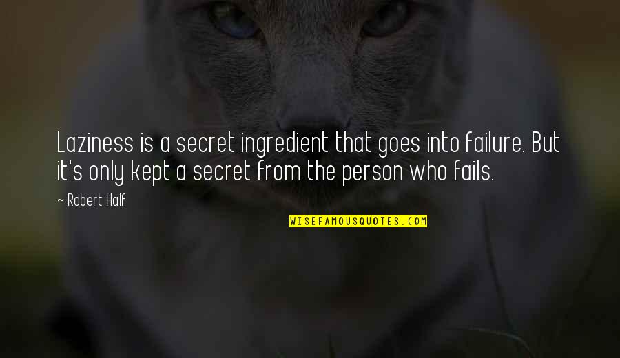 Kept Secret Quotes By Robert Half: Laziness is a secret ingredient that goes into