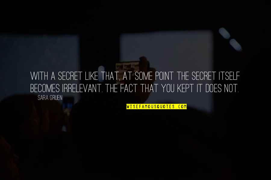 Kept Secret Quotes By Sara Gruen: With a secret like that, at some point