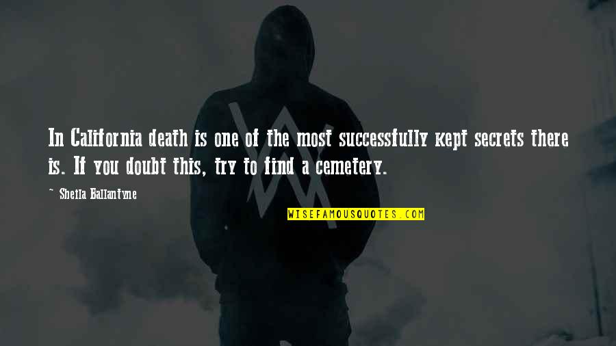 Kept Secret Quotes By Sheila Ballantyne: In California death is one of the most Kept Secret Quotes By Sheila Ballantyne: In California death is one of the most