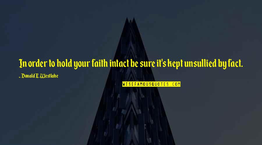 Kept The Faith Quotes By Donald E. Westlake: In order to hold your faith intact be Kept The Faith Quotes By Donald E. Westlake: In order to hold your faith intact be