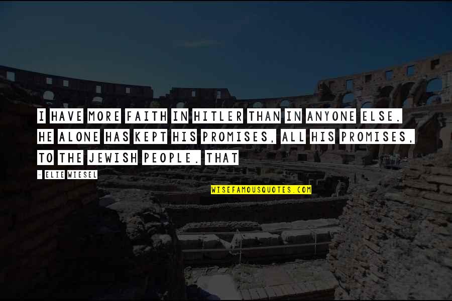 Kept The Faith Quotes By Elie Wiesel: I have more faith in Hitler than in Kept The Faith Quotes By Elie Wiesel: I have more faith in Hitler than in