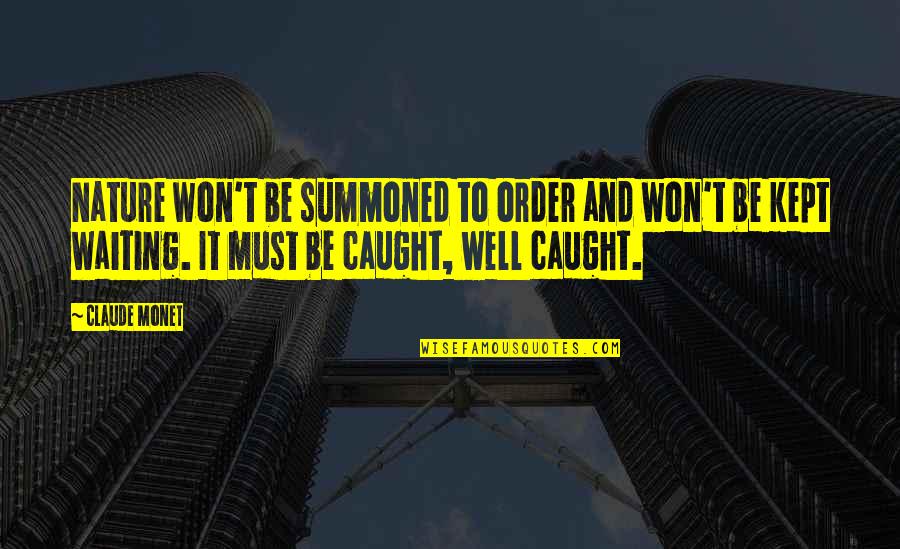 Kept Waiting Quotes By Claude Monet: Nature won't be summoned to order and won't