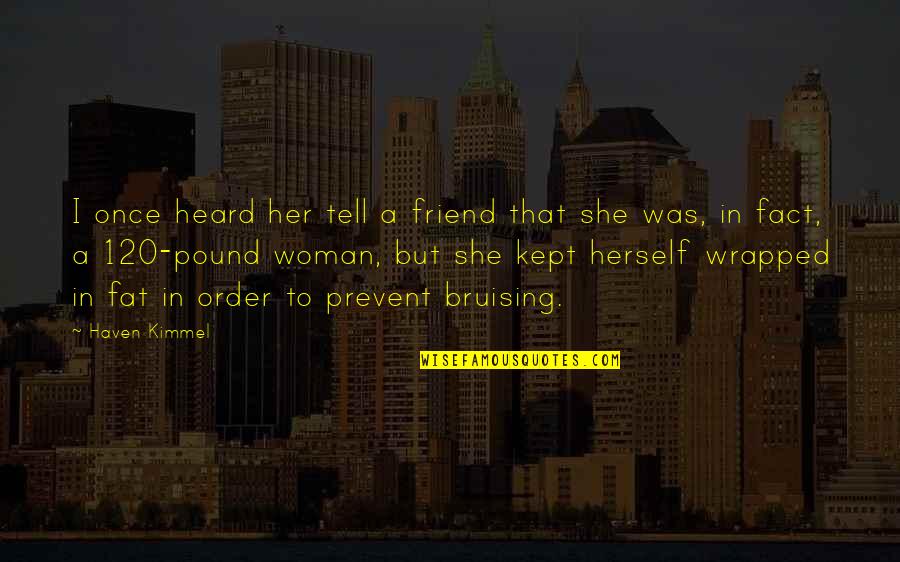Kept Woman Quotes By Haven Kimmel: I once heard her tell a friend that