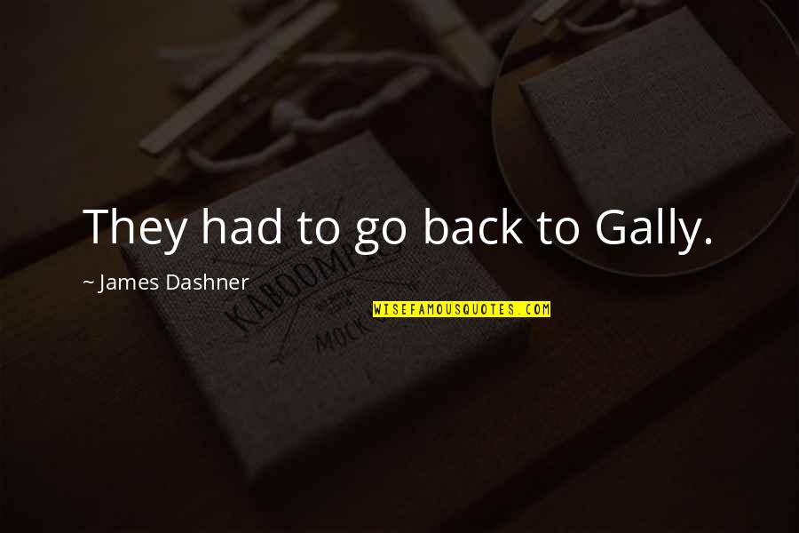 Kept Woman Quotes By James Dashner: They had to go back to Gally.