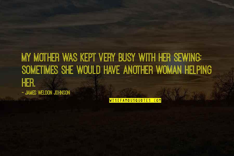 Kept Woman Quotes By James Weldon Johnson: My mother was kept very busy with her