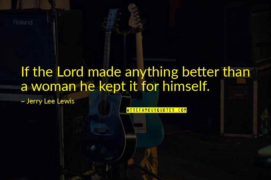Kept Woman Quotes By Jerry Lee Lewis: If the Lord made anything better than a