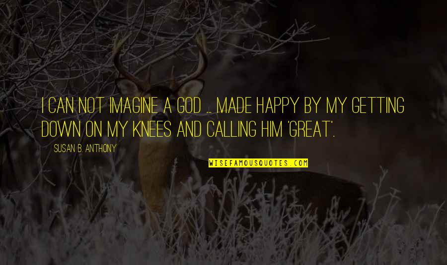 Kepta Karka Quotes By Susan B. Anthony: I can not imagine a God ... made Kepta Karka Quotes By Susan B. Anthony: I can not imagine a God ... made