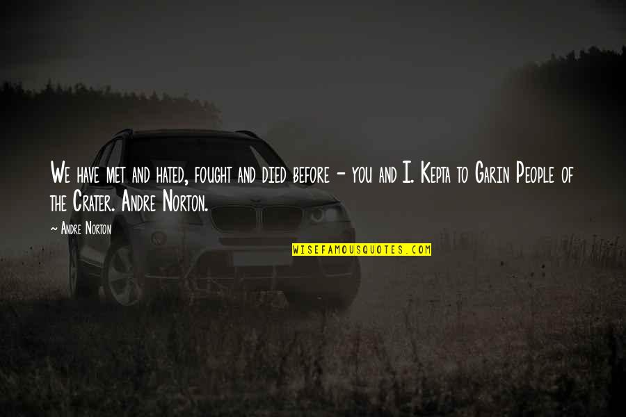 Kepta Quotes By Andre Norton: We have met and hated, fought and died Kepta Quotes By Andre Norton: We have met and hated, fought and died