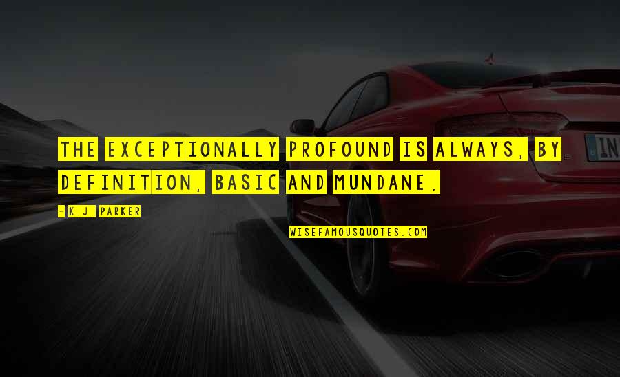 Kepuasan Menurut Quotes By K.J. Parker: The exceptionally profound is always, by definition, basic