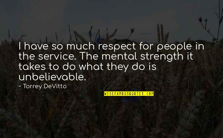 Kepurine Quotes By Torrey DeVitto: I have so much respect for people in