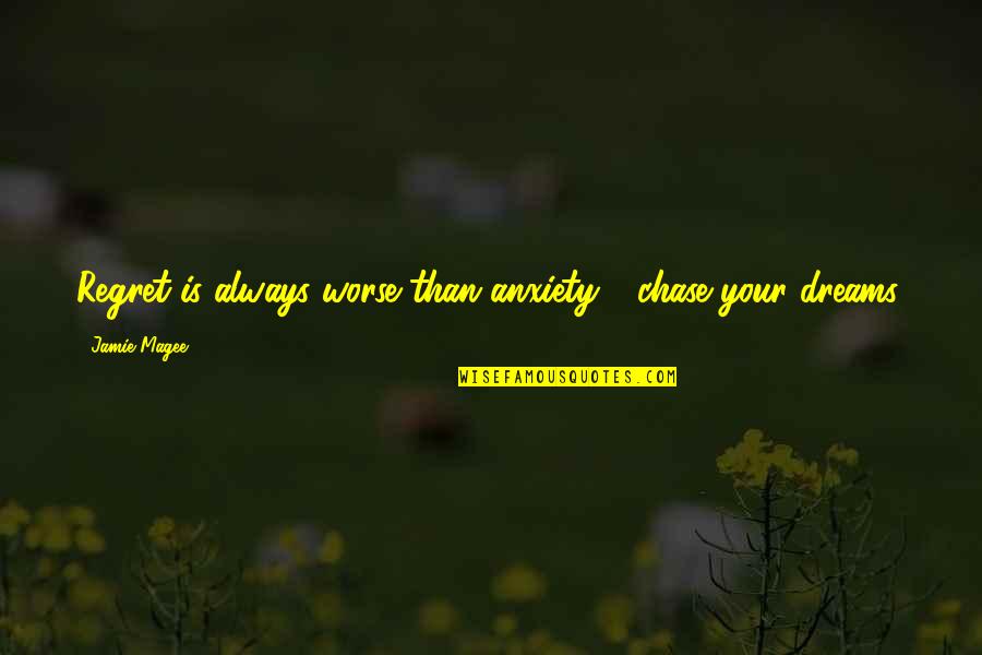 Kera Quotes By Jamie Magee: Regret is always worse than anxiety ~ chase Kera Quotes By Jamie Magee: Regret is always worse than anxiety ~ chase