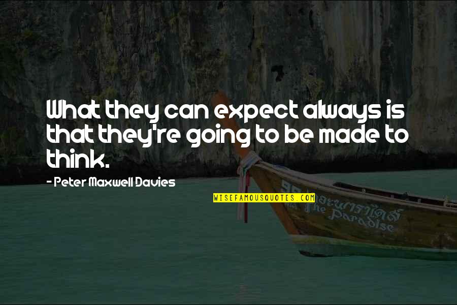 Kera Quotes By Peter Maxwell Davies: What they can expect always is that they're Kera Quotes By Peter Maxwell Davies: What they can expect always is that they're
