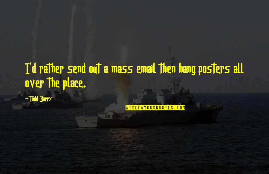 Kera Quotes By Todd Barry: I'd rather send out a mass email then