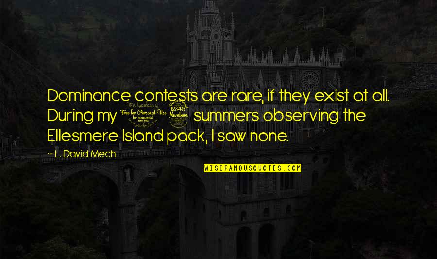 Keragaman Dalam Quotes By L. David Mech: Dominance contests are rare, if they exist at Keragaman Dalam Quotes By L. David Mech: Dominance contests are rare, if they exist at