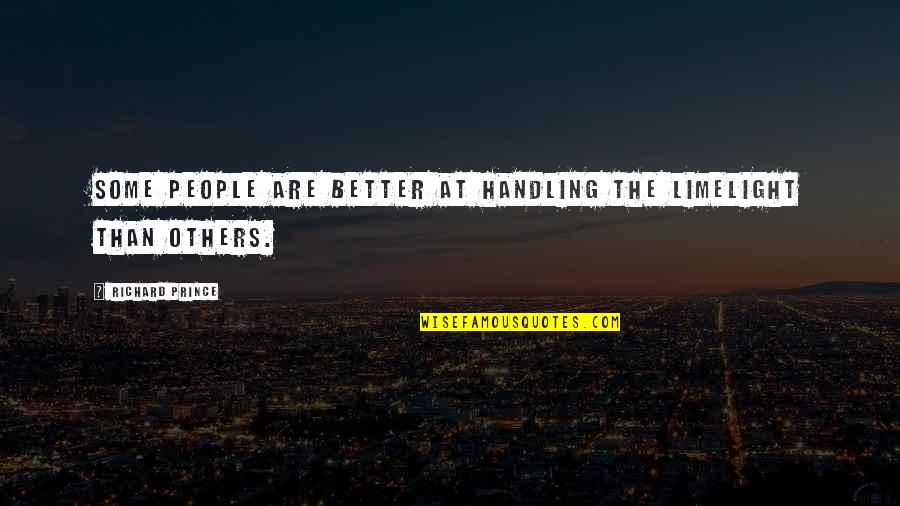 Kerajinan Tekstil Quotes By Richard Prince: Some people are better at handling the limelight Kerajinan Tekstil Quotes By Richard Prince: Some people are better at handling the limelight