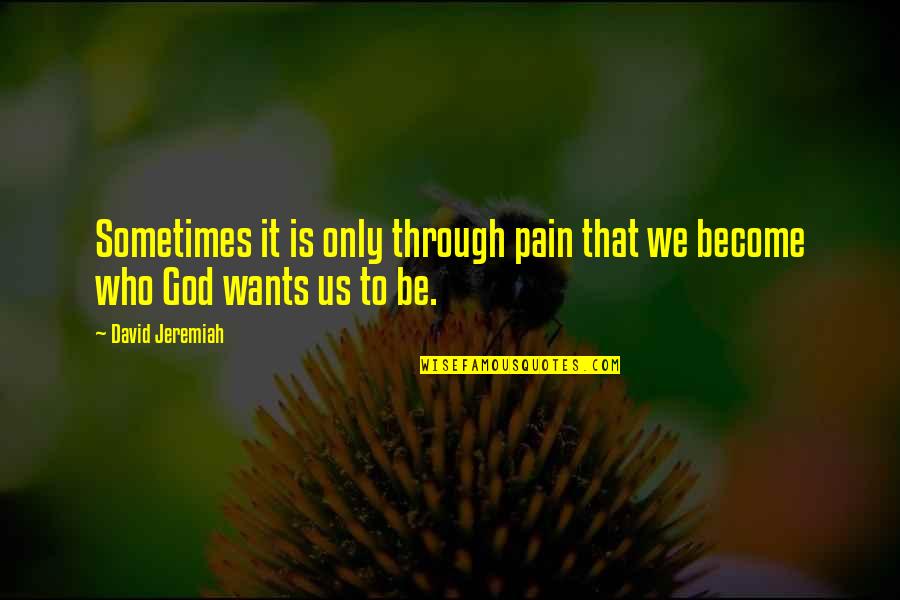 Kerala Culture Quotes By David Jeremiah: Sometimes it is only through pain that we