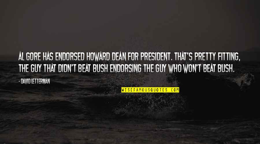 Kerala Food Quotes By David Letterman: Al Gore has endorsed Howard Dean for president.