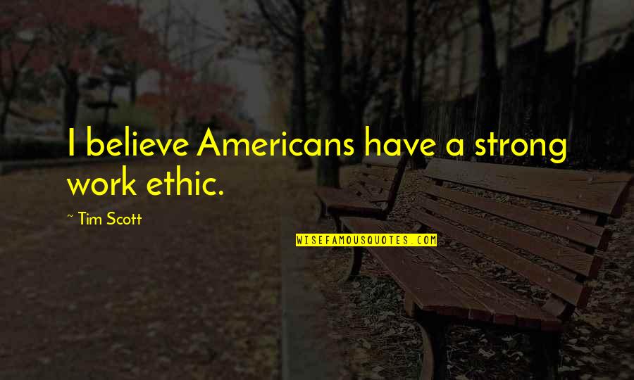 Kerala In Malayalam Quotes By Tim Scott: I believe Americans have a strong work ethic.