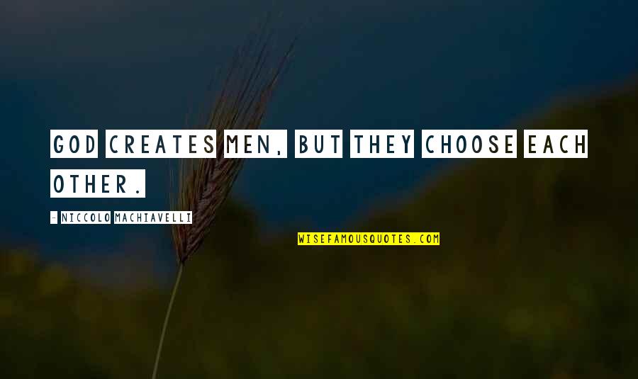 Kerala Nostalgic Quotes By Niccolo Machiavelli: God creates men, but they choose each other. Kerala Nostalgic Quotes By Niccolo Machiavelli: God creates men, but they choose each other.
