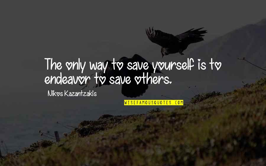 Kerala Students Union Quotes By Nikos Kazantzakis: The only way to save yourself is to