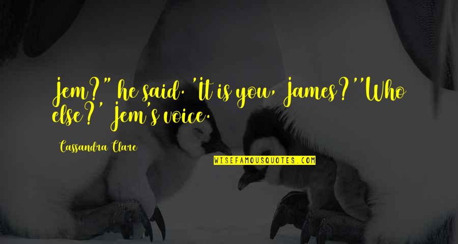 Keralis City Quotes By Cassandra Clare: Jem?" he said. 'It is you, James?''Who else?'