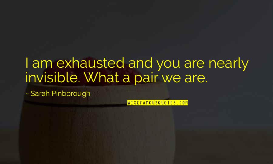 Keramag Toilets Quotes By Sarah Pinborough: I am exhausted and you are nearly invisible. Keramag Toilets Quotes By Sarah Pinborough: I am exhausted and you are nearly invisible.