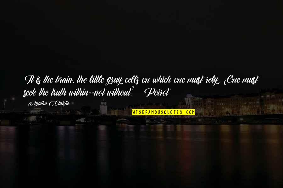 Keramaian Di Quotes By Agatha Christie: It is the brain, the little gray cells Keramaian Di Quotes By Agatha Christie: It is the brain, the little gray cells