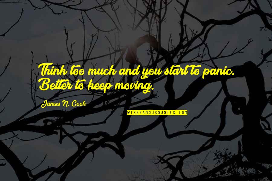 Keramaian Di Quotes By James N. Cook: Think too much and you start to panic. Keramaian Di Quotes By James N. Cook: Think too much and you start to panic.