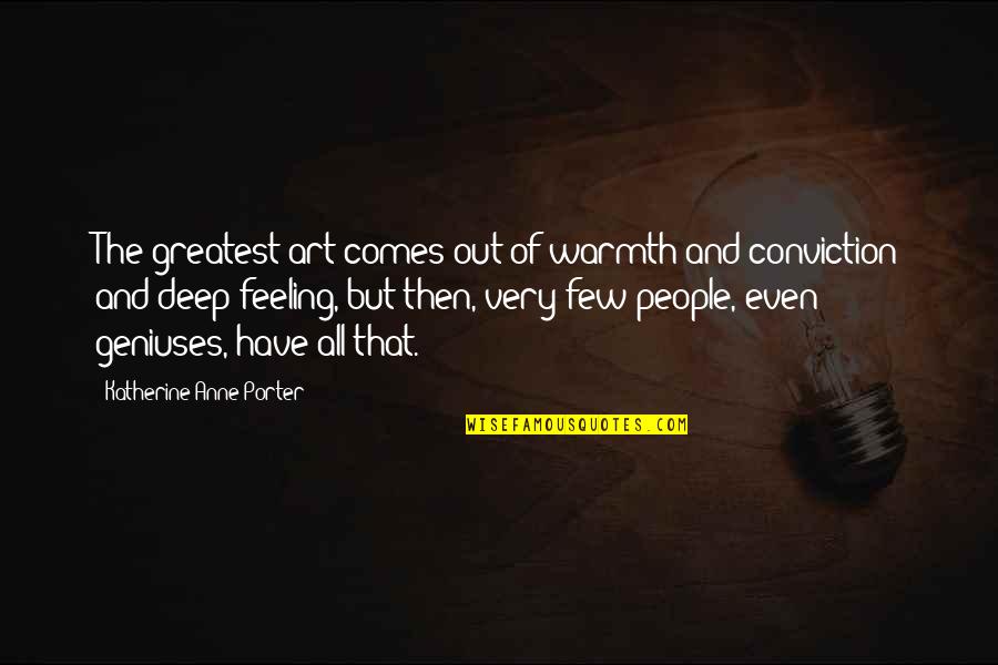 Keramaian Di Quotes By Katherine Anne Porter: The greatest art comes out of warmth and Keramaian Di Quotes By Katherine Anne Porter: The greatest art comes out of warmth and