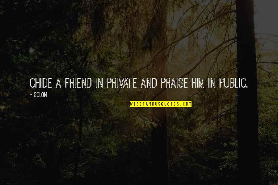 Keramaian Di Quotes By Solon: Chide a friend in private and praise him